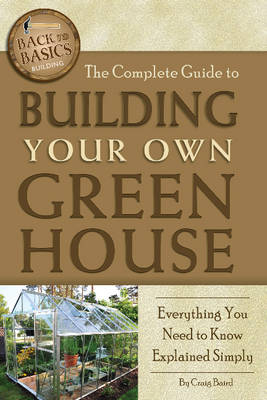 Complete Guide to Building Your Own Greenhouse -  Craig Baird