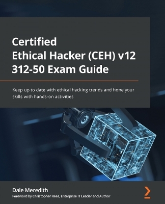 Certified Ethical Hacker (CEH) v12 312-50 Exam Guide - Dale Meredith