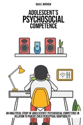 An analytical study of adolescents' psychosocial competence in relation to parent-child perceptual adaptability. - Raji K Mathew