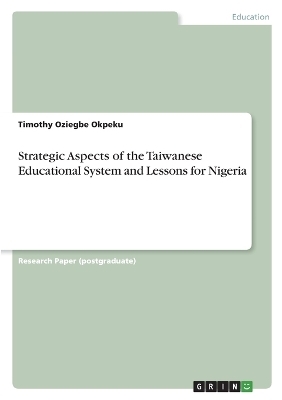 Strategic Aspects of the Taiwanese Educational System and Lessons for Nigeria - Timothy Oziegbe Okpeku