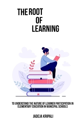 To understand the nature of learner participation in elementary education in municipal schools - Jadeja Kripali