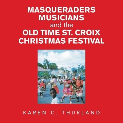 Masqueraders Musicians and the Old Time St. Croix Christmas Festival - Karen C Thurland