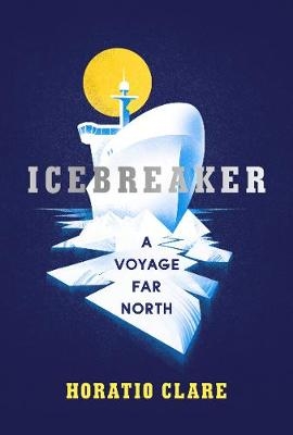 Icebreaker -  Horatio Clare