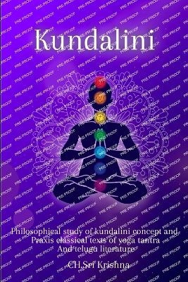 Philosophical study of kundalini concepts and praxis classical texts of yoga tantra and Telugu literature - Ch Sri Krishna