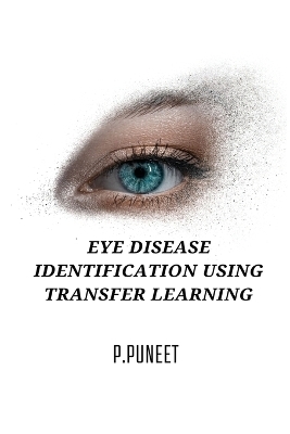 Eye Disease Identification Using Transfer Learning Techniques - Puneet P