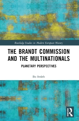 The Brandt Commission and the Multinationals - Bo Streath