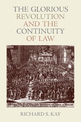 The Glorious Revolution and the Continuity of Law - Richard S. Kay