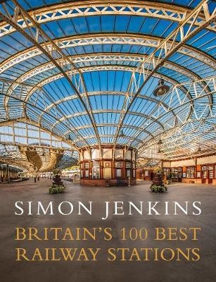 Britain's 100 Best Railway Stations -  Simon Jenkins