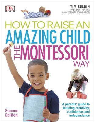 How To Raise An Amazing Child the Montessori Way, 2nd Edition -  Tim Seldin
