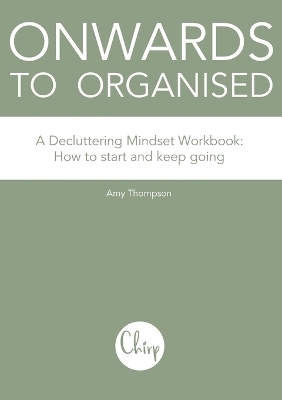 Onwards to Organised - A Decluttering Mindset Workbook - Amy Thompson