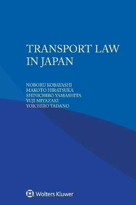 Transport Law in Japan - Noboru Kobayashi, Makoto Hiratsuka, Shinichiro Yamashita, Yuji Miyazaki, Yoichiro Tadano
