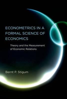 Econometrics in a Formal Science of Economics -  Bernt P. Stigum