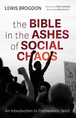 The Bible in the Ashes of Social Chaos - Lewis Brogdon