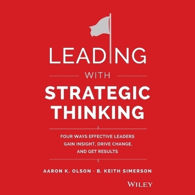 Leading with Strategic Thinking - Aaron K Olson, B Keith Simerson