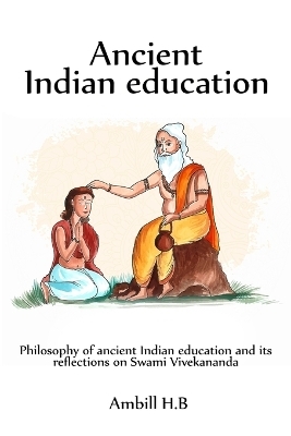 Philosophy of ancient Indian education and its reflections on Swami Vivekananda - Ambill H B
