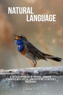 A Critical Appraisal of Natural Language Semantics with Special Context to Wittgenstein's Philosophy - Vijitha H B