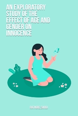 An exploratory study of the effect of age and gender on innocence - Saroj Rathore