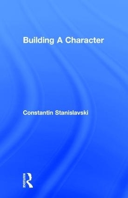Building A Character - Constantin Stanislavski