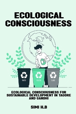 Ecological Consciousness for Sustainable Development in Tagore and Gandhi - Simi H B