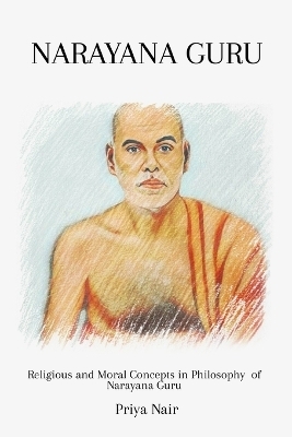 Religious and Moral Concepts in Philosophy of Narayana Guru - Priya Nair