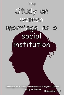 Marriage as a Social Institution is a Psycho-Cultural Study on Women - Ramshida H B