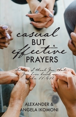 Casual but Effective Prayers - Alexander &amp Ikomoni;  Angela