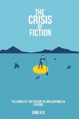 The Crisis of the Fiction Its Implications in Lyotard - Binu H B