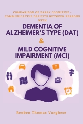 Communicative Deficits Between Persons With Dementia of Alzheimers Type (DAT) & Mild Cognitive Impairment (MCI) - Reuben Thomas Varghese