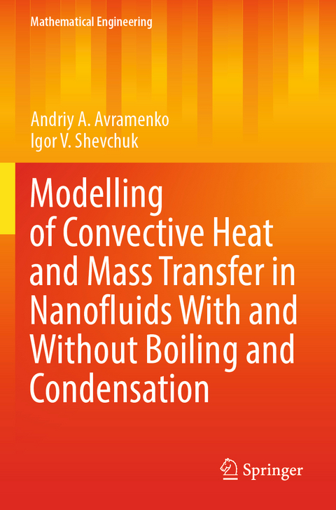 Modelling of Convective Heat and Mass Transfer in Nanofluids with and without Boiling and Condensation - Andriy A. Avramenko, Igor V. Shevchuk