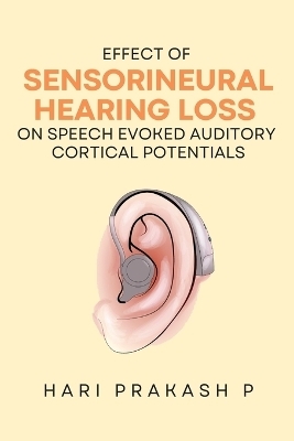 Effect Of Sensorineural Hearing Loss On Speech Evoked Auditory Cortical Potentials - Hari Prakash P