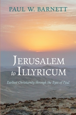 Jerusalem to Illyricum - Paul W Barnett