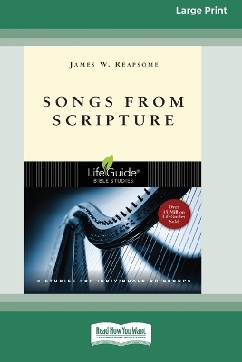 Songs from Scripture (Large Print 16 Pt Edition) - James W Reapsome