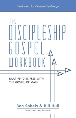 The Discipleship Gospel Workbook - Bill Hull, Ben Sobels