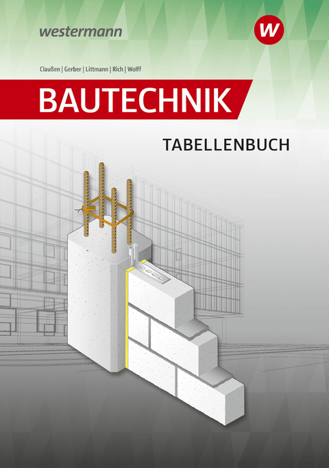 Bautechnik Tabellen - Antje Claußen, Hannes Gerber, Klaus Littmann