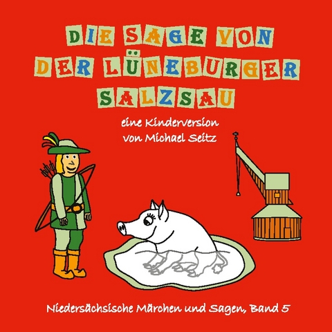Die Sage von der Lüneburger Salzsau - Michael J. Seitz