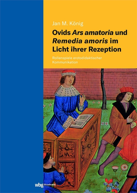 Ovids Ars amatoria und Remedia amoris im Licht ihrer Rezeption - Jan Michael König