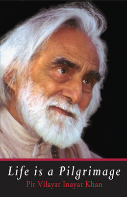 Life is a Pilgrimage -  Pir Vilayat Inayat Khan