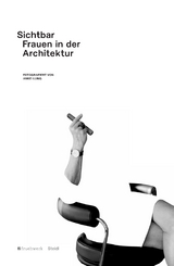 Sichtbar. Frauen in der Architektur - 