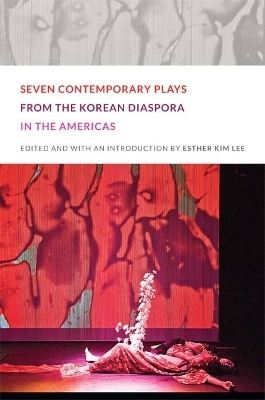 Seven Contemporary Plays from the Korean Diaspora in the Americas - 