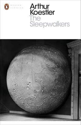 Sleepwalkers -  Arthur Koestler