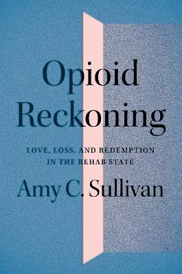 Opioid Reckoning - Amy C. Sullivan