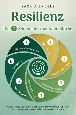 Resilienz - Die 7 Säulen zur mentalen Stärke - Saskia Engels