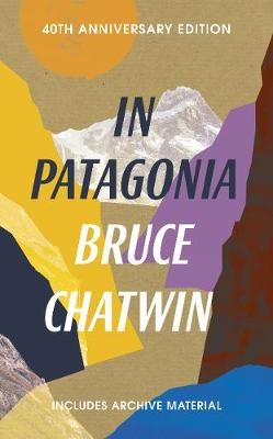 In Patagonia -  BRUCE CHATWIN