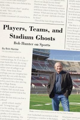 Players, Teams, and Stadium Ghosts - Bob Hunter