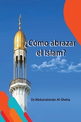 ¿Cómo Abrazar El Islam? - Dr Abdurrahmán Al-Sheha