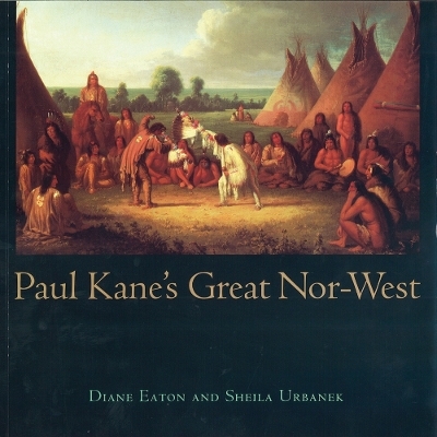 Paul Kane's Great Nor-West - Sheila Urbanek