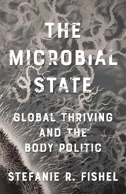 The Microbial State - Stefanie R. Fishel