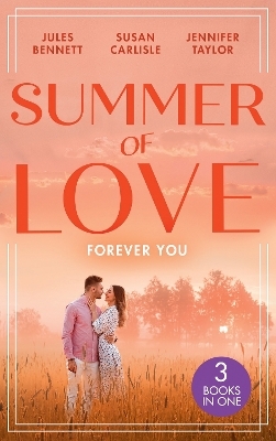 Summer Of Love: Forever You - Jules Bennett, Susan Carlisle, Jennifer Taylor