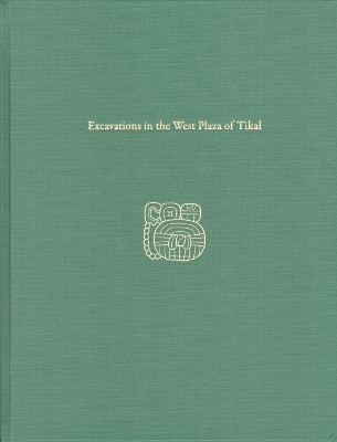 Excavations in the West Plaza of Tikal – Tikal Report 17 - William A. Haviland