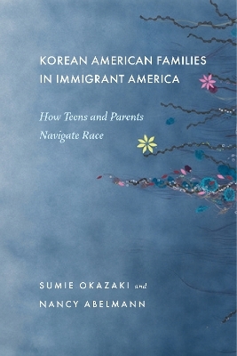 Korean American Families in Immigrant America - Sumie Okazaki, Nancy Abelmann